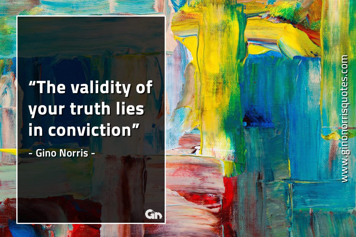 The validity of your truth GinoNorrisQuotes