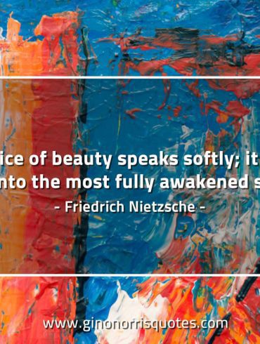 The voice of beauty speaks softly NietzscheQuotes