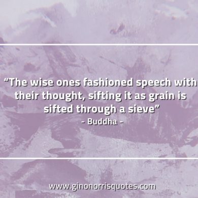 The wise ones fashioned speech BuddhaQuotes