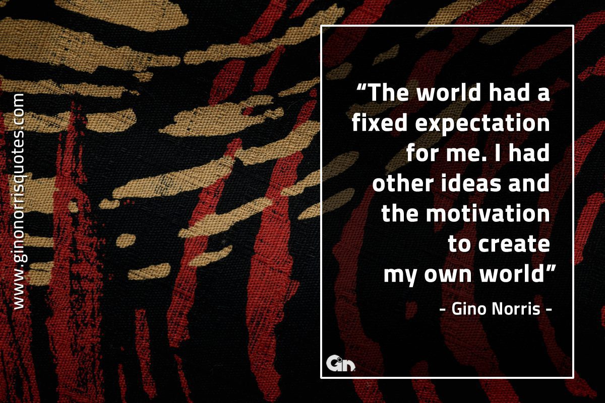 The world had a fixed expectation for me GinoNorrisQuotes