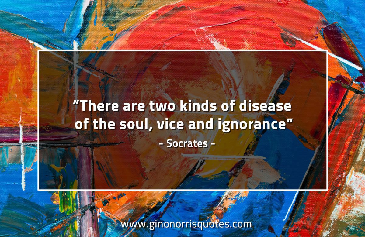 There are two kinds of disease of the soul SocratesQuotes