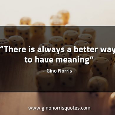 There is always a better way GinoNorrisQuotes