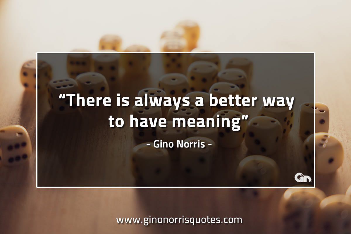 There is always a better way GinoNorrisQuotes