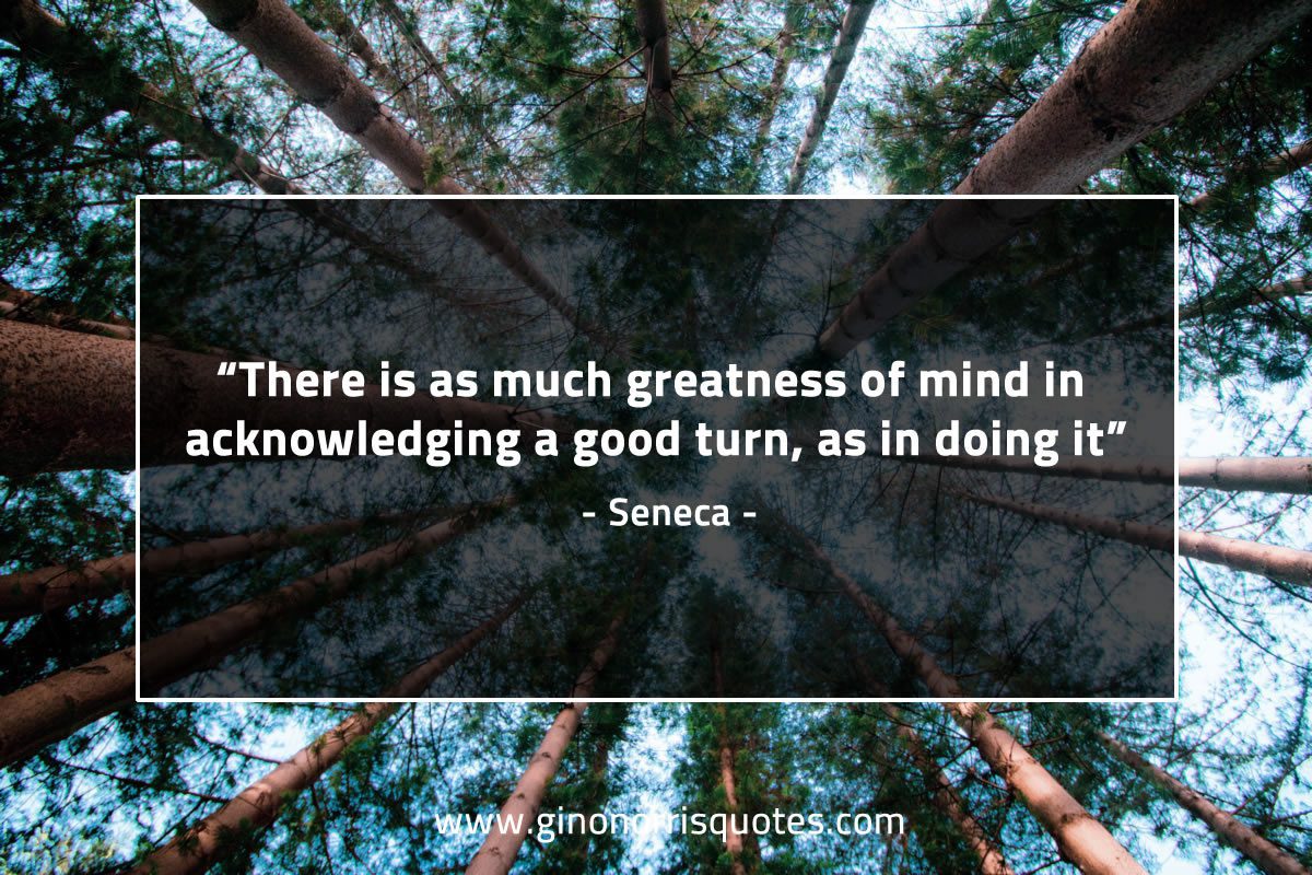 There is as much greatness of mind SenecaQuotes