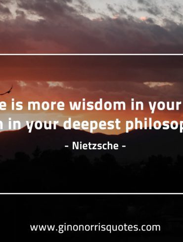 There is more wisdom in your body NietzscheQuotes