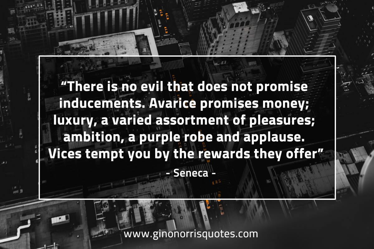 There is no evil that does not promise inducements SenecaQuotes