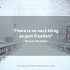 There is no such thing as part freedom MandelaQuotes