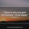 There is only one goal for humans GinoNorrisQuotes