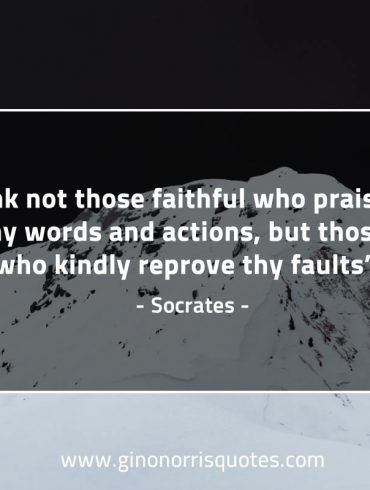 Think not those faithful who praise SocratesQuotes