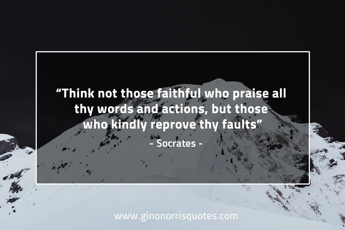 Think not those faithful who praise SocratesQuotes