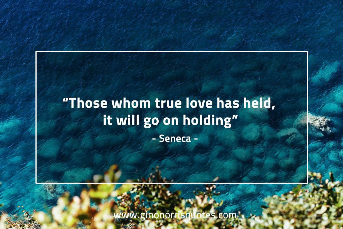 Those whom true love has held SenecaQuotes