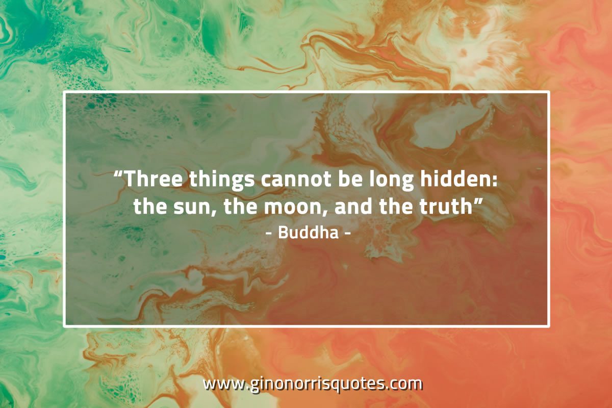 Three things cannot be long hidden BuddhaQuotes