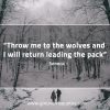 Throw me to the wolves SenecaQuotes
