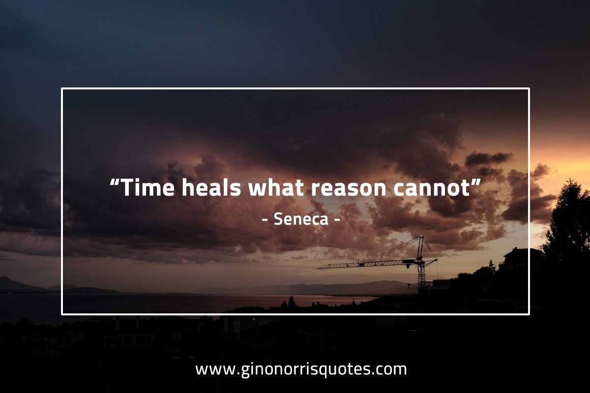 Time heals what reason cannot SenecaQuotes