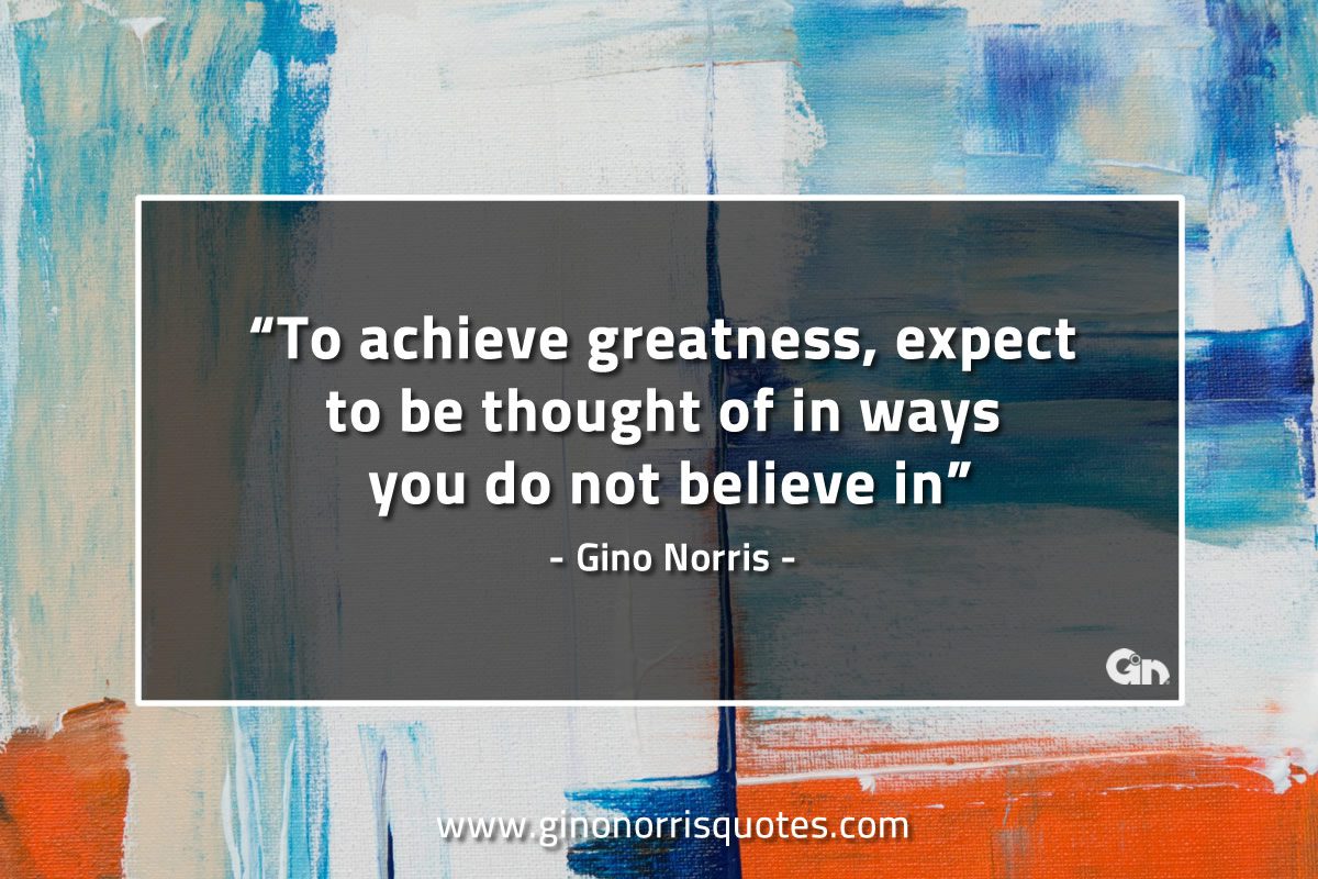 To achieve greatness expect GinoNorrisQuotes