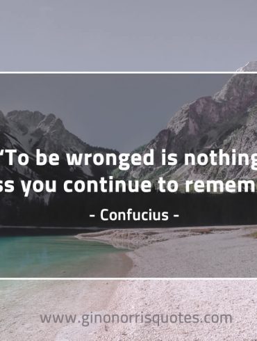 To be wronged is nothing ConfuciusQuotes