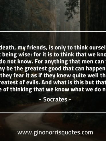 To fear death my friends SocratesQuotes