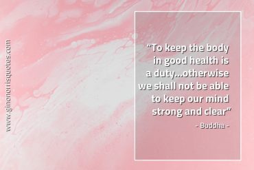To keep the body in good health BuddhaQuotes