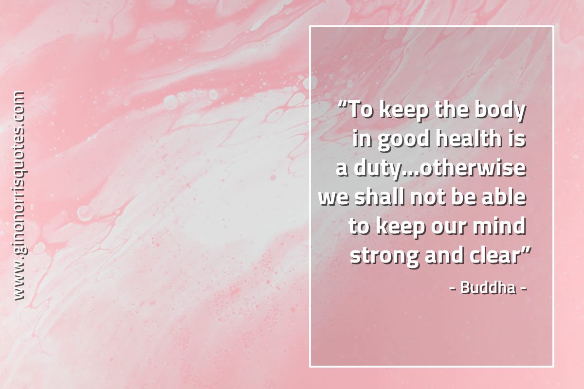 To keep the body in good health BuddhaQuotes