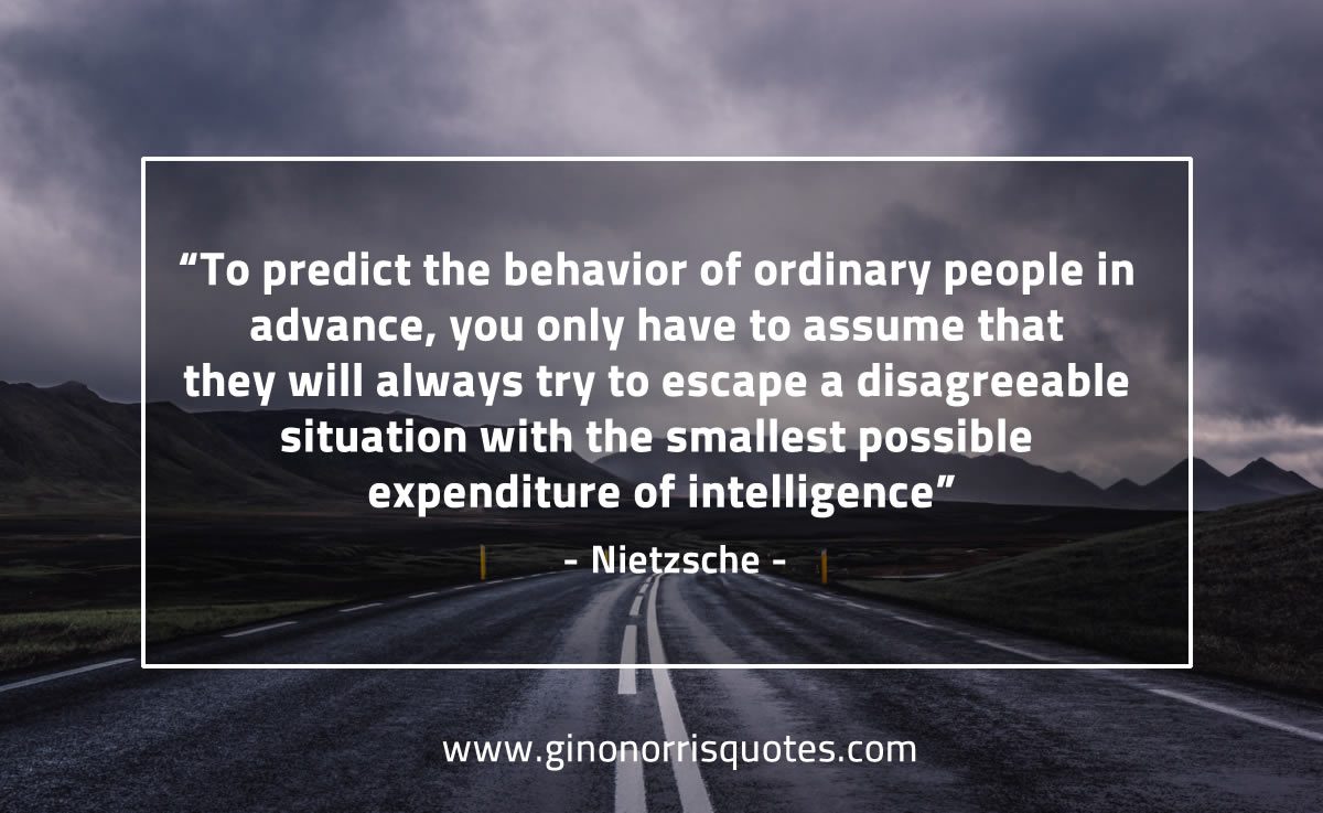 To predict the behavior of ordinary people NietzscheQuotes