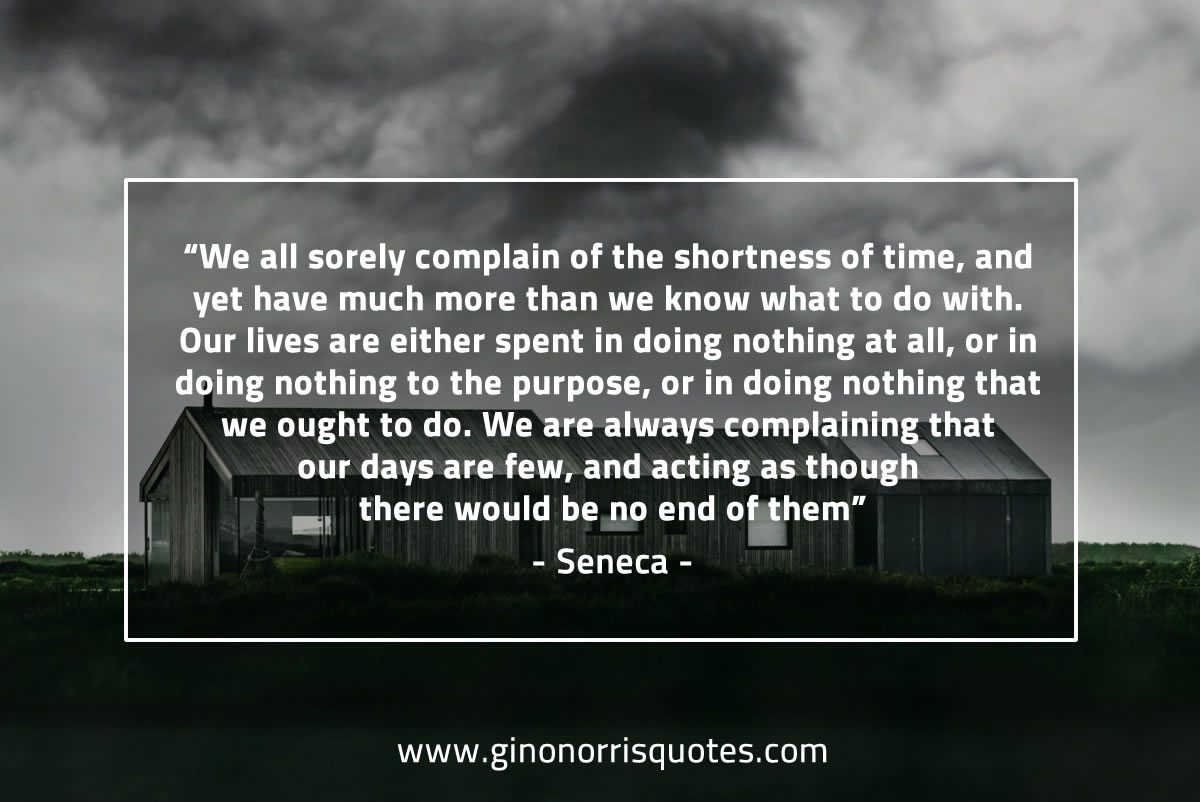 We all sorely complain of the shortness of time SenecaQuotes
