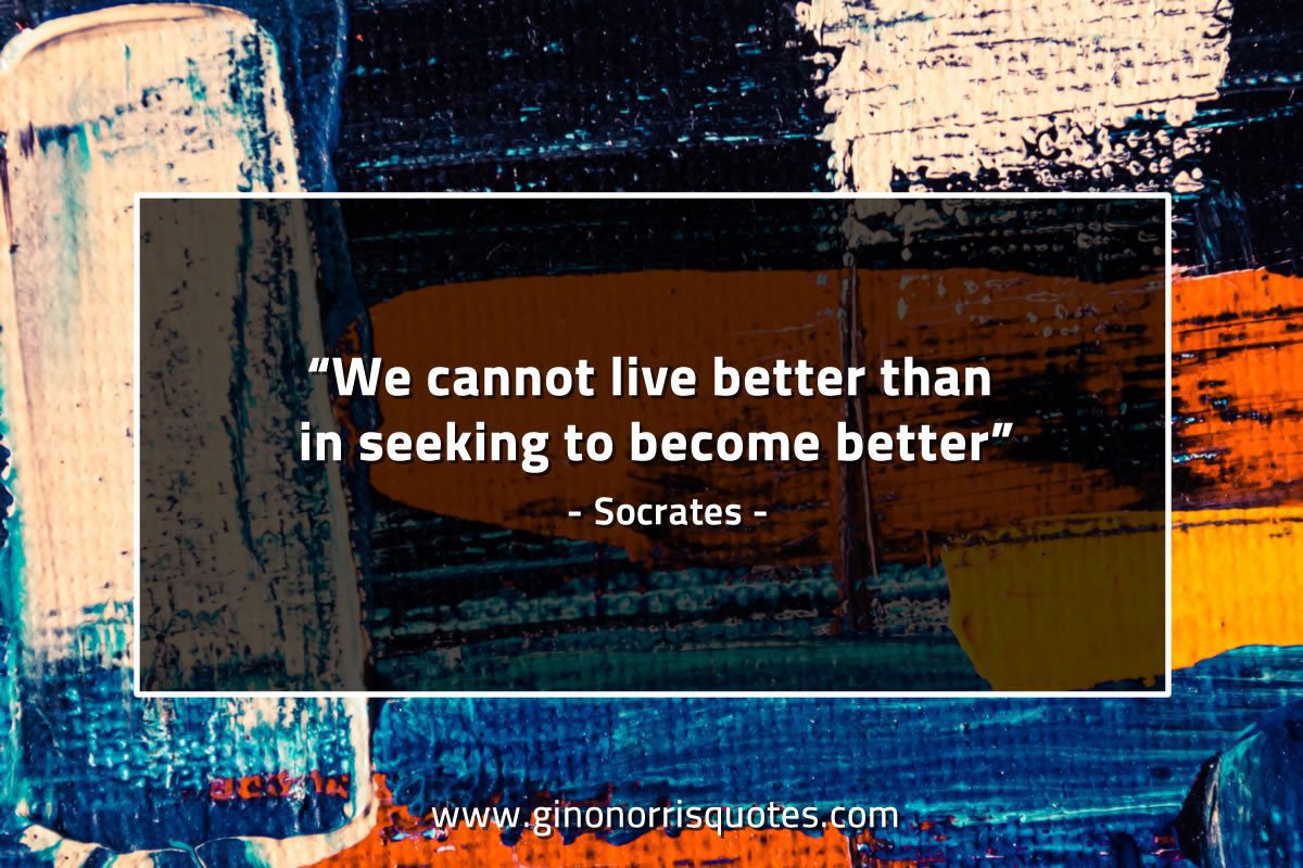 We cannot live better SocratesQuotes
