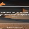 We have two lives ConfuciusQuotes
