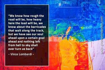 We know how rough the road will be LombardiQuotes