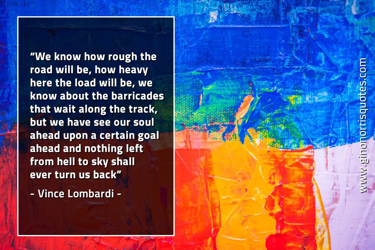 We know how rough the road will be LombardiQuotes