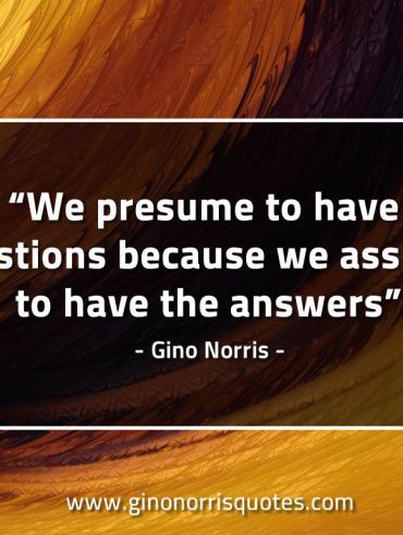 We pressume to have questions GinoNorrisQuotes