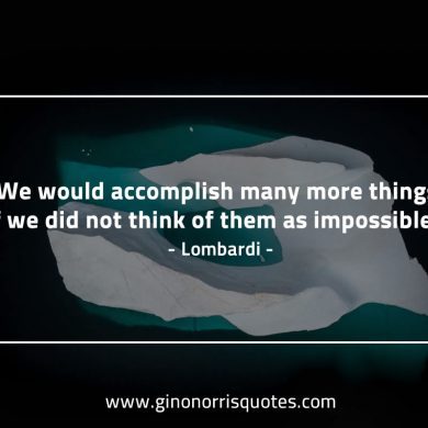 We would accomplish many more things LombardiQuotes