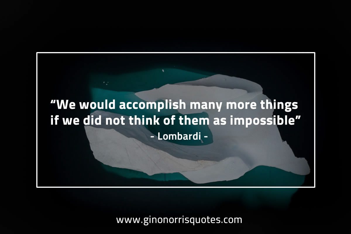 We would accomplish many more things LombardiQuotes