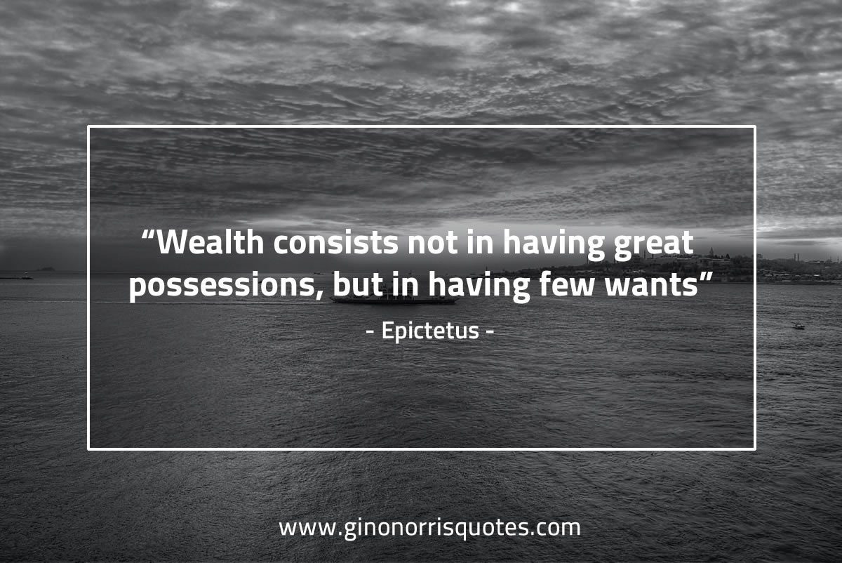 Wealth consists not in having EpictetusQuotes