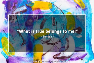 What is true belongs to me SenecaQuotes