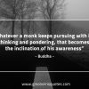 Whatever a monk keeps pursuing BuddhaQuotes