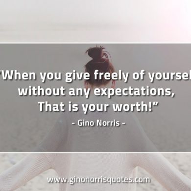 When you give freely of yourself GinoNorrisQuotes