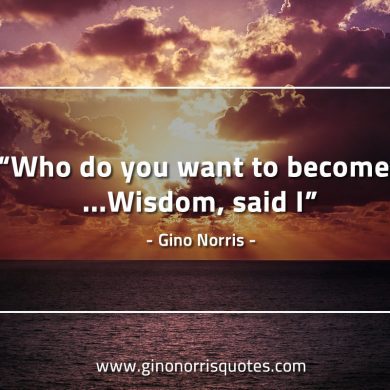 Who do you want to become GinoNorrisQuotes