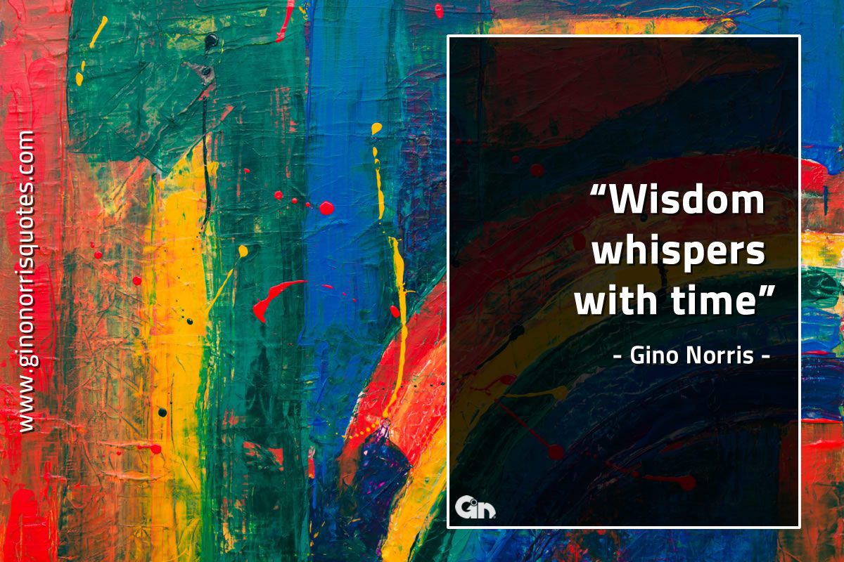 Wisdom whispers with time GinoNorrisQuotes