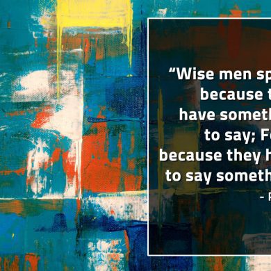 Wise men speak because PlatoQuotes