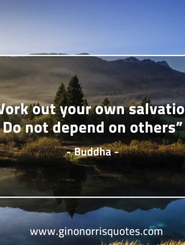 Work out your own salvation BuddhaQuotes