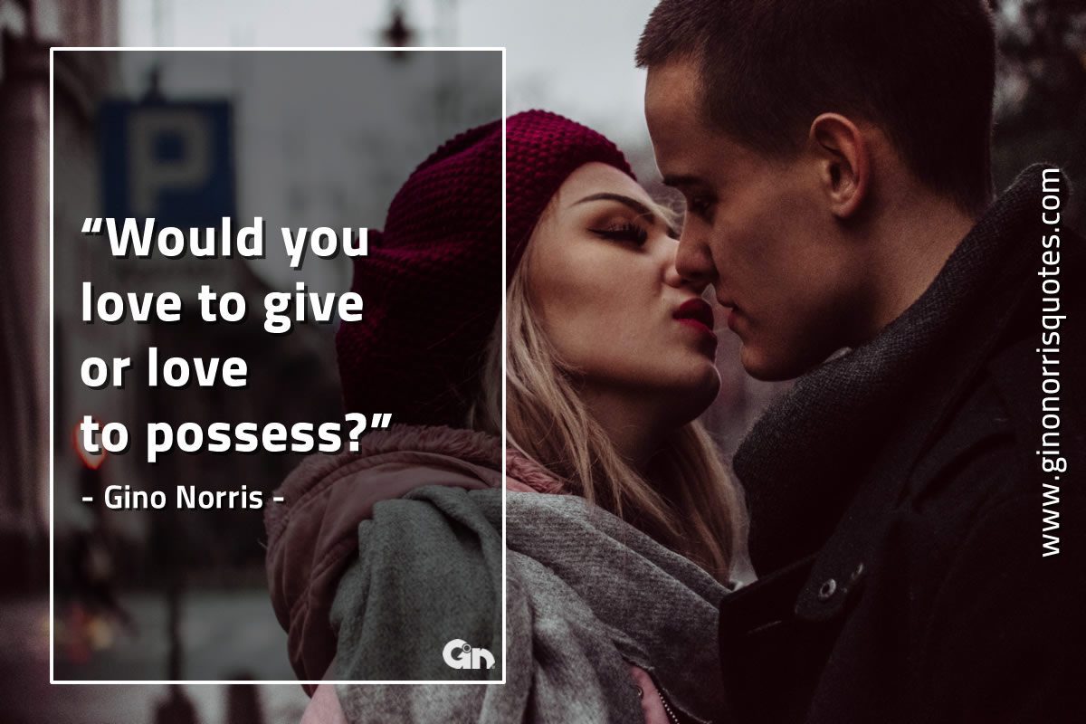 Would you love to give or GinoNorrisQuotes