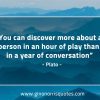 You can discover more about a person PlatoQuotes