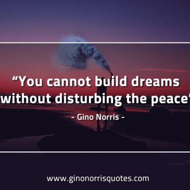 You cannot build dreams GinoNorrisQuotes