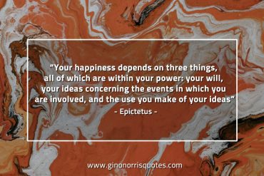 Your happiness depends EpictetusQuotes