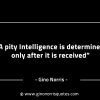 A pity Intelligence is determined only GinoNorrisINTJQuotes