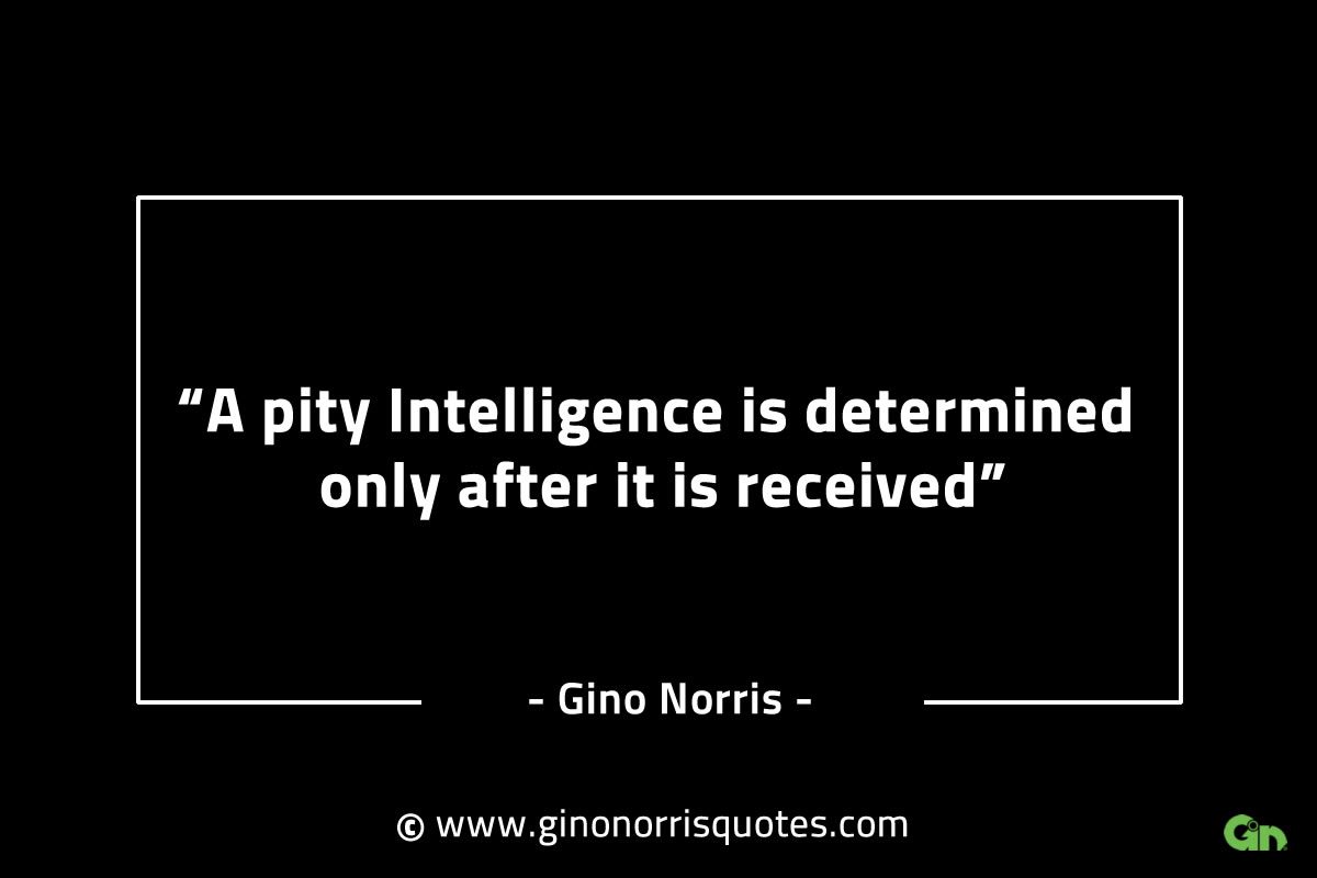 A pity Intelligence is determined only GinoNorrisINTJQuotes