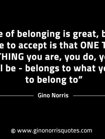 A sense of belonging is great GinoNorrisINTJQuotes