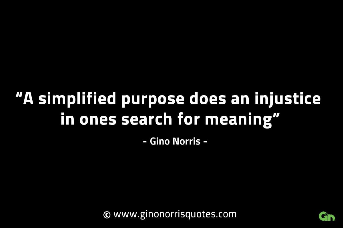 A simplified purpose does an injustice GinoNorrisINTJQuotes