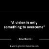 A vision is only something to overcome GinoNorrisINTJQuotes