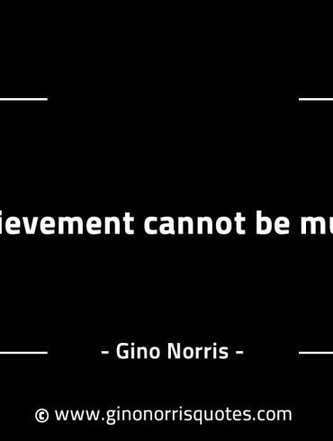 Achievement cannot be muted GinoNorrisINTJQuotes